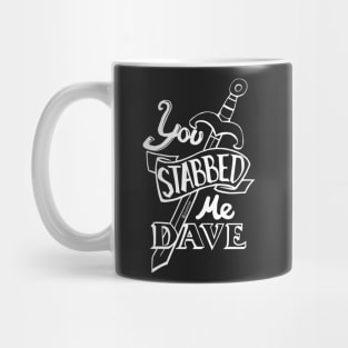 You stabbed me Dave (W) Mug